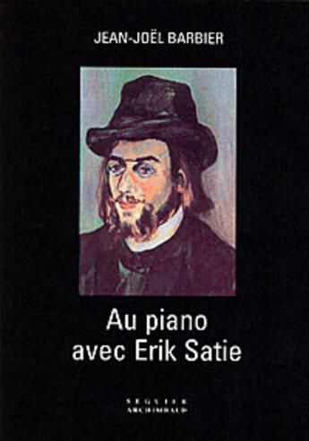 Couverture du livre « Au piano avec erik satie » de Jean-Joel Barbier aux éditions Seguier