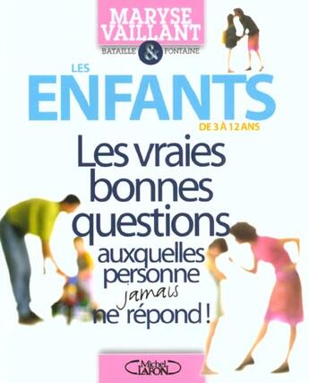 Couverture du livre « Enfants 3 A 12 Ans ; Les Vraies Bonnes Questions » de Maryse Vaillant et Laurent Fontaine et Pascal Bataille aux éditions Michel Lafon