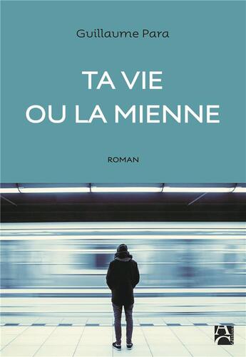 Couverture du livre « Ta vie ou la mienne » de Guillaume Para aux éditions Anne Carriere