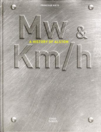 Couverture du livre « Mw & km/h ; a history of Alstom » de Francoise Nieto aux éditions Coop Breizh