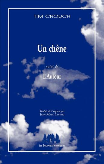 Couverture du livre « Un chêne ; l'auteur » de Tim Crouch aux éditions Solitaires Intempestifs