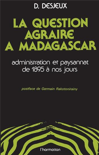 Couverture du livre « Question agraire à Madagascar ; administration et paysannat de 1895 à nos jours » de Dominique Desjeux aux éditions L'harmattan