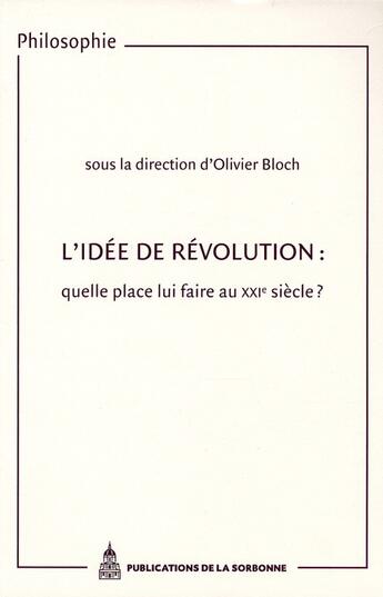 Couverture du livre « L'idée de révolution : quelle place lui faire au XXI siècle ? » de Olivier Bloch aux éditions Editions De La Sorbonne