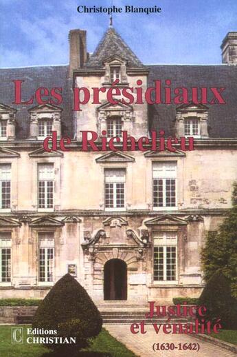 Couverture du livre « Les présidiaux de Richelieu ; justice et vénalité 1630-1642 » de Christophe Blanquie aux éditions Christian