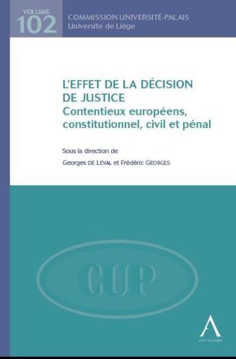 Couverture du livre « L'effet de la décision de justice ; contentieux européens, constitutionnel, civil et pénal » de Georges F. aux éditions Anthemis