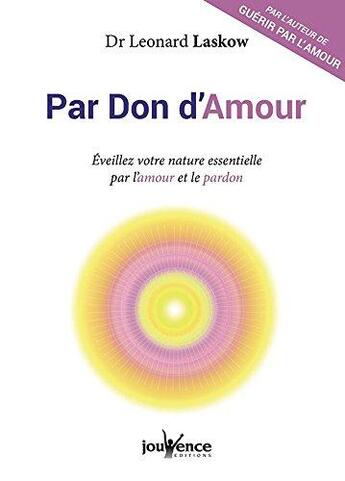 Couverture du livre « Par don d'amour ; éveillez votre nature essentielle à travers l'amour et la pardon » de Leonard Laskow aux éditions Jouvence