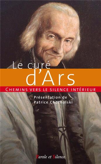 Couverture du livre « Chemins vers le silence intérieur avec le curé d'Ars » de Patrice Chocholski aux éditions Parole Et Silence