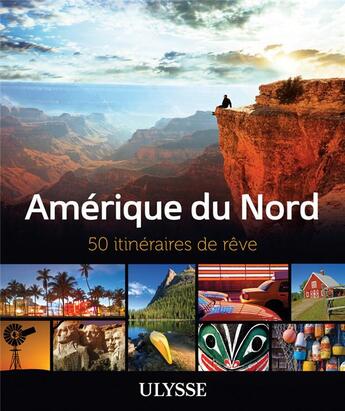 Couverture du livre « Amérique du Nord ; 50 itinéraires de rêve » de  aux éditions Ulysse