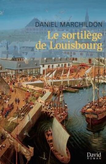 Couverture du livre « Le sortilege de louisbourg » de Daniel Marchildon aux éditions David