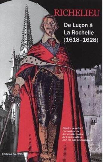 Couverture du livre « Richelieu ; de Luçon à La Rochelle (1618-1628) » de Francoise Hildesheimer aux éditions Cvrh