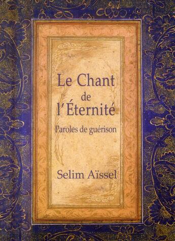 Couverture du livre « Le chant de l'éternite ; paroles de guérison (4e édition) » de Selim Aissel aux éditions Spiritual Book