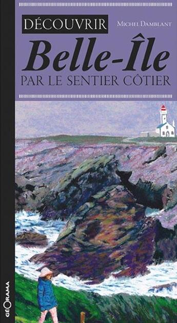 Couverture du livre « Decouvrir belle-ile par le sentier cotier » de Michel Damblant aux éditions Georama