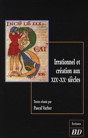 Couverture du livre « Irrationnel et création aux XIX-XX siècles » de Pascal Vacher aux éditions Pu De Dijon