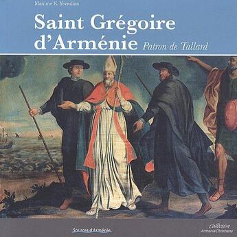 Couverture du livre « Saint Grégoire d'Arménie, patron de Tallard » de Maxime K. Yevadian aux éditions Sources D'armenie