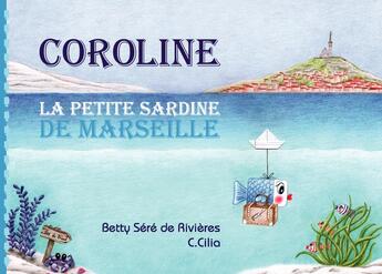 Couverture du livre « Coroline, la petite sardine de Marseille » de Betty Sere De Rivieres aux éditions Voyageur Corporation