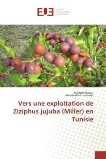 Couverture du livre « Vers une exploitation de Ziziphus jujuba (Miller) en Tunisie » de Meriem Elaloui aux éditions Editions Universitaires Europeennes