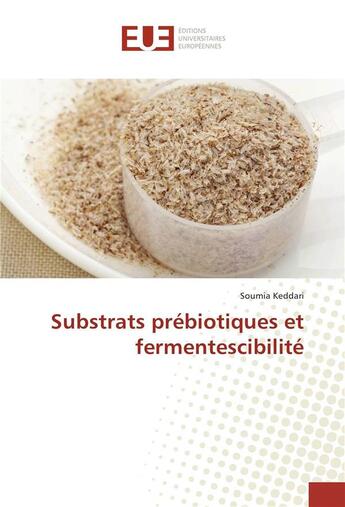 Couverture du livre « Substrats prebiotiques et fermentescibilite » de Keddari Soumia aux éditions Editions Universitaires Europeennes