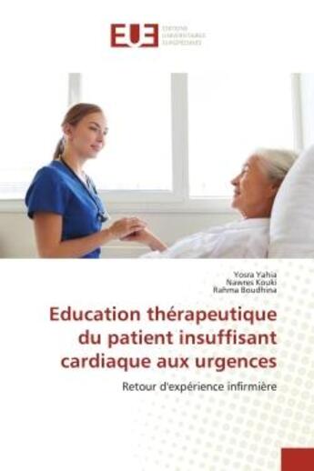 Couverture du livre « Education thérapeutique du patient insuffisant cardiaque aux urgences : Retour d'expérience infirmière » de Yosra Yahia et Nawres Kouki et Rahma Boudhina aux éditions Editions Universitaires Europeennes