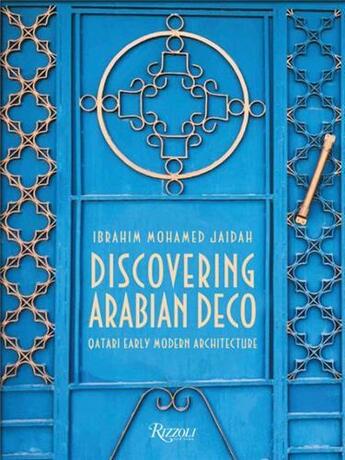 Couverture du livre « Discovering arabian deco : qatari early modern architecture » de Ibrahim Mohamed Jaidah aux éditions Rizzoli