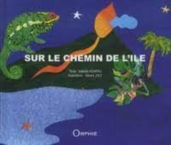 Couverture du livre « Sur le chemin de l'île » de Isabelle Hoarau et Gerard Joly aux éditions Orphie