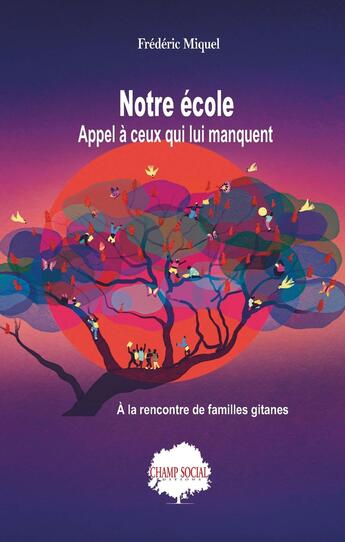 Couverture du livre « Notre école : Appel à ceux qui lui manquent ; À la rencontre des familles gitanes » de Frederic Miquel aux éditions Champ Social