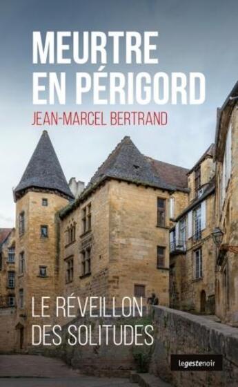 Couverture du livre « Meurtre en Périgord ; le réveillon des solitudes » de Jean-Marcel Bertrand aux éditions Geste