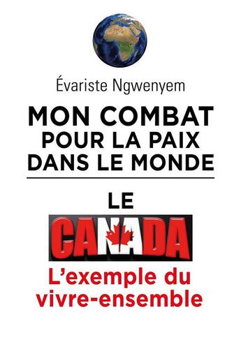 Couverture du livre « Mon combat pour la paix dans le monde, le canada, l'exemple du vivre-ensemble » de Ngwenyem E A. aux éditions Librinova