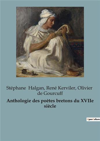 Couverture du livre « Anthologie des poètes bretons du XVIIe siècle » de Rene Kerviler et Stephane Halgan et Olivier De Gourcuff aux éditions Shs Editions