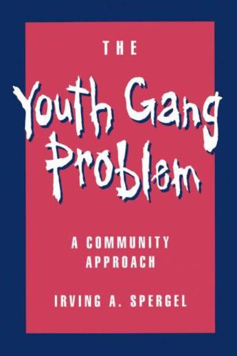 Couverture du livre « The Youth Gang Problem: A Community Approach » de Spergel Irving A aux éditions Oxford University Press Usa