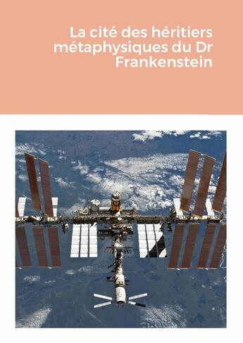 Couverture du livre « La cité des héritiers métaphysiques du Dr Frankenstein » de Marc Morreale aux éditions Lulu