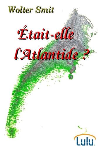 Couverture du livre « Etait-elle l'Atlantide » de Wolter Smit aux éditions Lulu