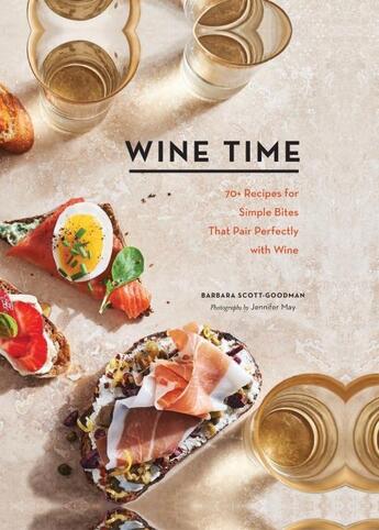 Couverture du livre « WINE TIME - 70+ RECIPES FOR SIMPLE BITES THAT PAIR PERFECTLY WITH WINE » de Barbara Scott-Goodman aux éditions Chronicle Books