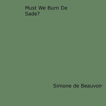 Couverture du livre « Must We Burn de Sade? » de Simone De Beauvoir aux éditions Disruptive Publishing