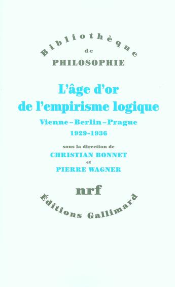 Couverture du livre « L'age d'or de l'empirisme logique - vienne - berlin - prague, 1929-1936. textes de philosophie des s » de  aux éditions Gallimard