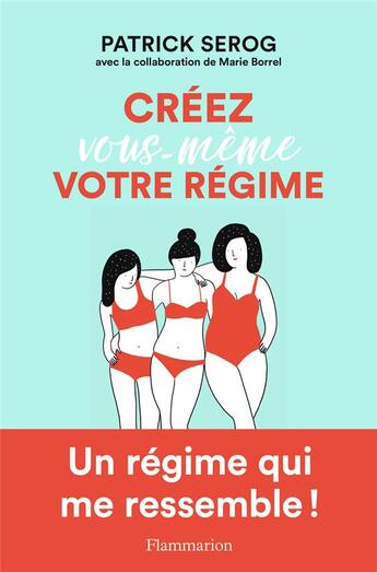 Couverture du livre « Créez vous-même votre régime » de Marie Borrel et Patrick Serog aux éditions Flammarion