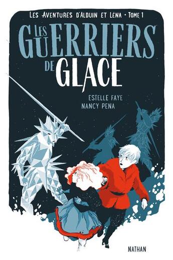 Couverture du livre « Les aventures d'Alduin et Léna Tome 1 : les guerriers de glace » de Estelle Faye et Nancy Pena aux éditions Nathan