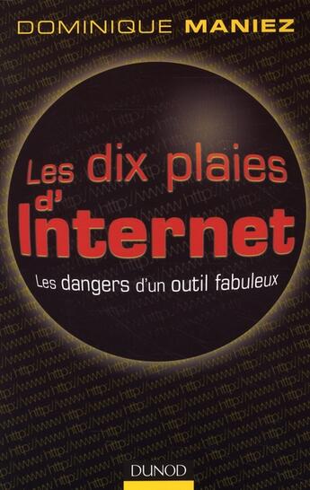 Couverture du livre « Les dix plaies d'internet ; les dangers d'un outil fabuleux » de Dominique Maniez aux éditions Dunod