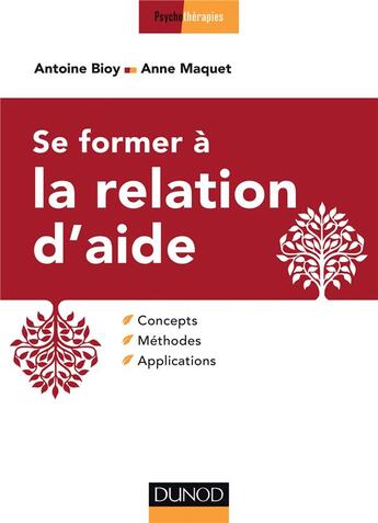Couverture du livre « Se former à la relation d'aide ; concepts, méthodes, applications » de Anne Maquet et Antoine Bioy aux éditions Dunod
