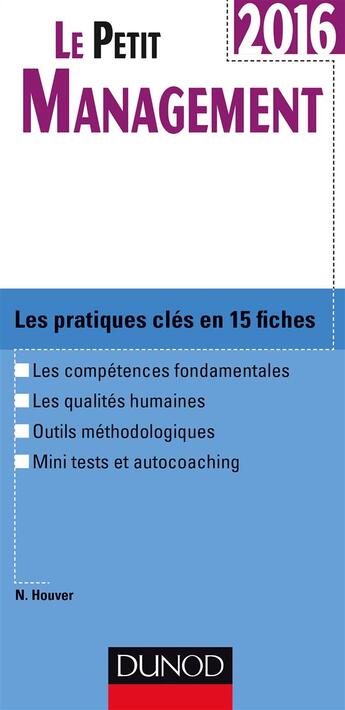 Couverture du livre « Le petit management ; les pratiques clés en 15 fiches (édition 2016) » de Nathalie Houver aux éditions Dunod