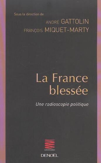 Couverture du livre « La france blessee - une radioscopie politique » de Gattolin/Miquet-Mart aux éditions Denoel