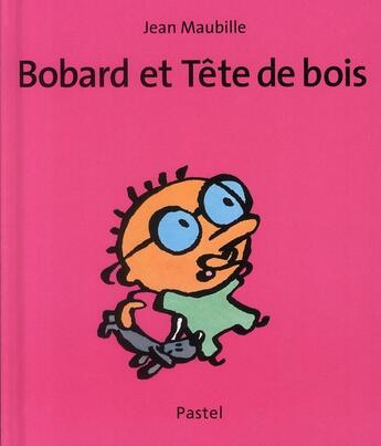 Couverture du livre « Bobard et tete de bois » de Jean Maubille aux éditions Ecole Des Loisirs