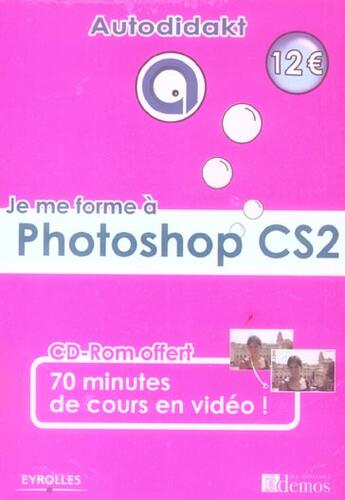 Couverture du livre « Je Me Forme A Photoshop Cs2. Avec Cd-Rom 70 Minutes De Coursen Video » de Bourguet T aux éditions Eyrolles