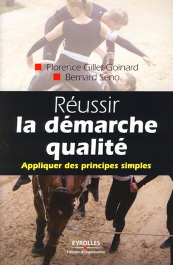 Couverture du livre « Réussir la demarche qualité ; appliquer des principes simples » de Gillet-Goinard/Seno aux éditions Organisation