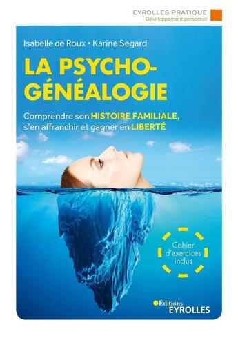 Couverture du livre « La psychogénéalogie ; comprendre son histoire familiale s'en affranchir et gagner en liberté (3e édition) » de Isabelle De Roux et Karine Segard aux éditions Eyrolles