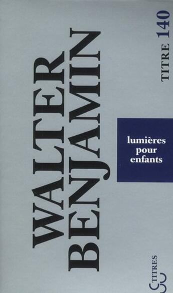 Couverture du livre « Lumières pour enfants » de Walter Benjamin aux éditions Christian Bourgois