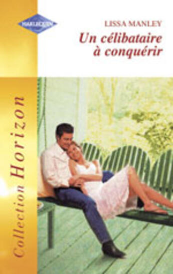 Couverture du livre « Un Celibataire A Conquerir » de Lissa Manley aux éditions Harlequin