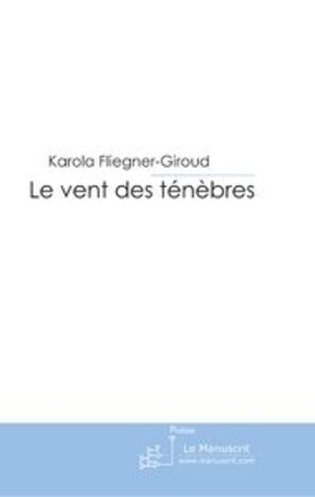 Couverture du livre « Le vent des ténèbres » de Karola Fliegner-Giroud aux éditions Le Manuscrit