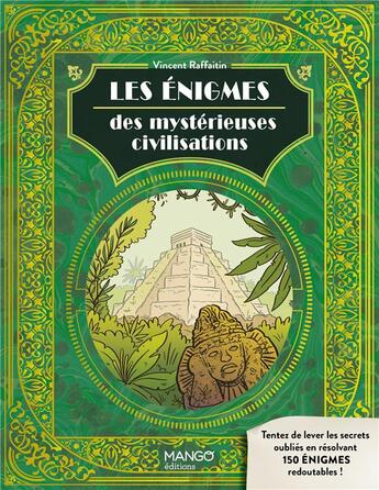 Couverture du livre « Les énigmes des mystérieuses civilisations : levez les secrets oubliés avec 150 énigmes redoutables ! » de Vincent Raffaitin aux éditions Mango