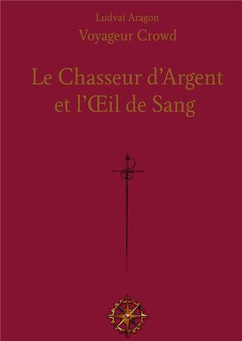 Couverture du livre « Le Chasseur d'Argent : et l'Oeil de Sang » de Ludvai Aragon aux éditions Books On Demand