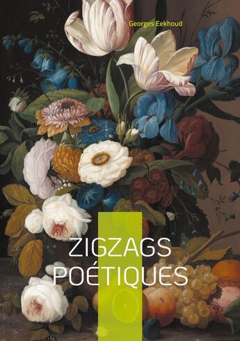 Couverture du livre « Zigzags poétiques : Voyage poétique au coeur de la Flandre - lyrisme naturaliste et paysages littéraires d'une âme rebelle » de Georges Eekhoud aux éditions Books On Demand